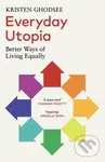 Everyday Utopia (Better Ways of Living Equally) - Kristen Ghodsee