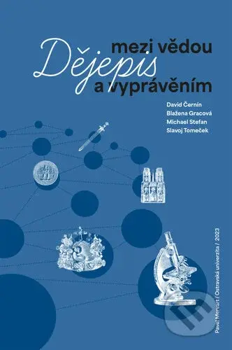 Dějepis mezi vědou a vyprávěním - David Černín, Blažena Gracová, Michael Stefan, Slavoj Tomeček - kniha z kategorie Didaktika