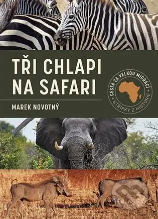 Tři chlapi na Safari (Cesta za velkou migrací) - Marek Novotný - kniha z kategorie Cestopisy z Afriky