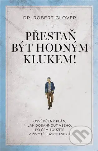 Přestaň být hodným klukem! (Osvědčený plán, jak dosáhnout všeho, po čem toužíte v životě, lásce i sexu.) - kniha z kategorie Psychologie