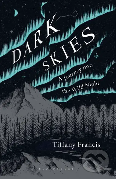 Dark Skies (A Journey into the Wild Night) - Tiffany Francis-Baker, Tiffany Francis-Baker (ilustrácie) - kniha z kategorie Odborné a naučné