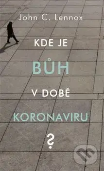 Kde je bůh v době koronaviru? - John C. Lennox - kniha z kategorie Filozofie