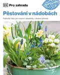 Pěstování v nádobách (Praktický rádce pro sváteční zahradníky i zkušené pěstitele) - kniha z kategorie Dům, byt a zahrada