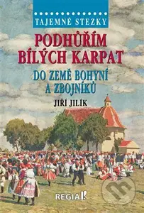 Podhůřím Bílých Karpat do země bohyní a zbojníků (Tajemné stezky) - kniha z kategorie Cestopisy z Evropy