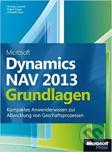 Microsoft Dynamics NAV 2013 - Grundlagen (Kompaktes Anwenderwissen zur Abwicklung von Geschäftsprozessen) - Michael Gayer