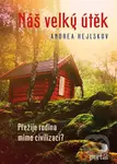 Náš velký útěk (Přežije rodina mimo civilizaci?) - Andrea Hejlskov - kniha z kategorie Psychologie