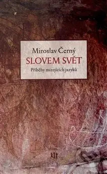 Slovem svět (Příběhy mizejících jazyků) - Miroslav Černý - kniha z kategorie Jazyková antropologie