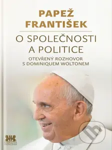 Papež František: O společnosti a politice (Otevřený rozhovor s Dominiquem Woltonem) - kniha z kategorie Duchovní život