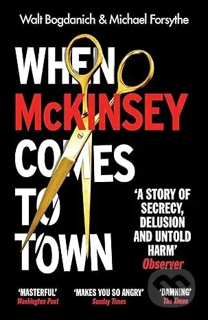 When McKinsey Comes to Town (The Hidden Influence of the World's Most Powerful Consulting Firm) - kniha z kategorie Byznys a management