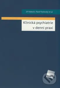 Klinická psychiatrie v denní praxi - Jiří Raboch, Pavel Pavlovský a kol. - kniha z kategorie Psychiatrie