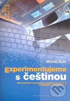 Experimentujeme s češtinou (Jak pracovat s korpusem českého jazyka) - kniha z kategorie Jazykové učebnice a slovníky