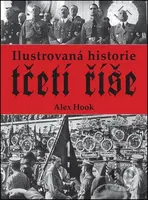 Ilustrovaná historie třetí říše - Alex Hook - kniha z kategorie Historie