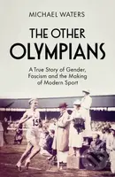 The Other Olympians (A True Story of Gender, Fascism and the Making of Modern Sport) - kniha z kategorie Humanitní a společenské vědy