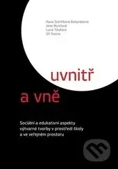 Uvnitř a vně (Sociální a edukativní aspekty výtvarné tvorby v prostředí školy a ve veřejném prostoru) - kniha z kategorie Pedagogika