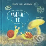 Miluji tě (Jedinečná kniha o bezpodmínečné lásce) - Iryna Zelyk - kniha z kategorie Beletrie pro děti