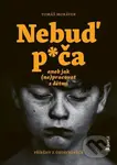 Nebuď p*ča aneb jak (ne)pracovat s dětmi (Příběhy z ústavní péče) - kniha z kategorie Pedagogika