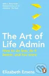 The Art of Life Admin (How To Do Less, Do It Better, and Live More) - Elizabeth Emens