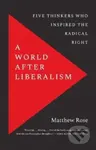 A World after Liberalism (Five Thinkers Who Inspired the Radical Right) - kniha z kategorie Politologie a politika