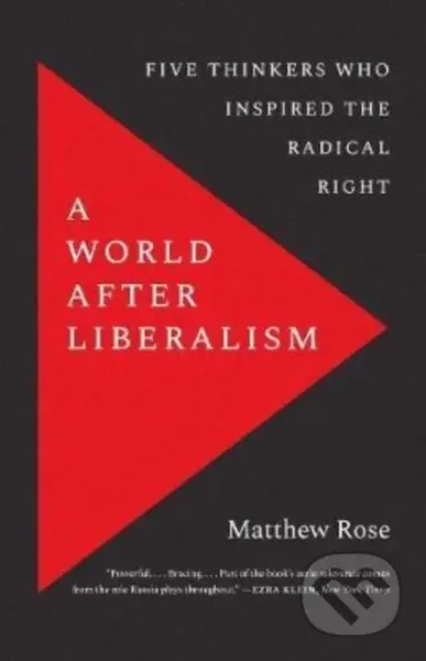 A World after Liberalism (Five Thinkers Who Inspired the Radical Right) - kniha z kategorie Politologie a politika