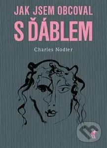 Jak jsem obcoval s ďáblem - Charles Nodier