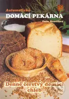 Automatická domácí pekárna (Denně čerstvý domácí chléb) - kniha z kategorie Podle úpravy