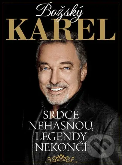 Božský Karel - Srdce nehasnou, legendy nekončí - Kolektiv autorů - kniha z kategorie Hudba