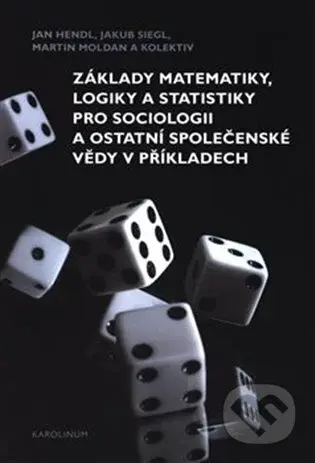 Základy matematiky, logiky a statistiky pro sociologii a ostatní společenské vědy v příkladech - kniha z kategorie Vysoké školy