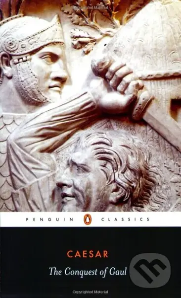 The Conquest of Gaul - Iulius Gaius Caesar