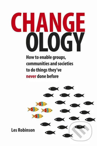 Changeology (How to Enable Groups, Communities and Societies to Do Things They'Ve Never Done Before),Changeology (How to Enable Groups, Communities an
