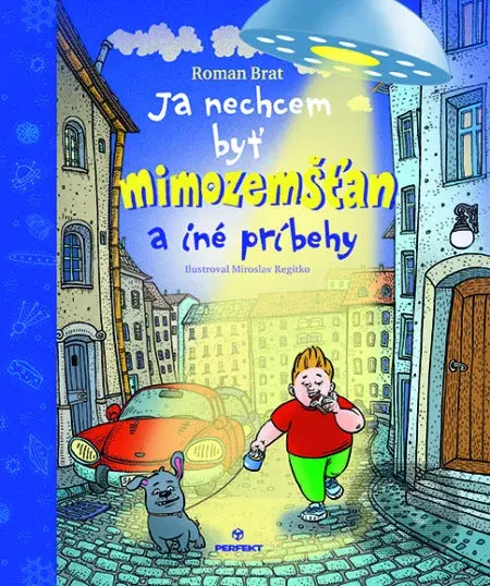 Ja nechcem byť mimozemšťan - Roman Brat, Miroslav Regitko (Ilustrátor) - kniha z kategorie Beletrie pro děti
