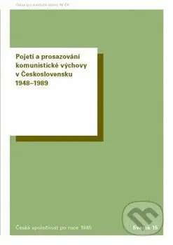 Pojetí a prosazování komunistické výchovy v Československu 1948–1989 - kniha z kategorie Historie