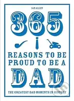 365 Reasons to be Proud to be a Dad (The Greatest Dad Moments in History) - kniha z kategorie Odborné a naučné