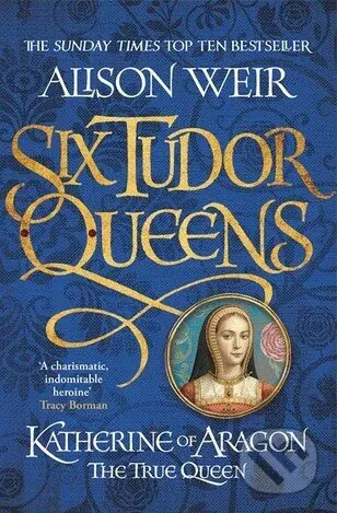 Katherine of Aragon: The True Queen - Alison Weir - kniha z kategorie Společenská beletrie
