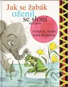 Jak se žabák oženil se sloní slečnou - Patrick K. Addai - kniha z kategorie Pohádky