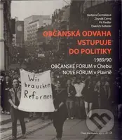 Občanská odvaha vstupuje do politiky (Občanské fórum v Chebu a Nové fórum v Plavně 1989/1990) - kniha z kategorie Politologie a politika