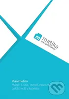 Matika pre spolužiakov: Planimetria (učebnica) - Marek Král, Lukáš Valenta, Tomáš Liška, - kniha z kategorie Střední školy