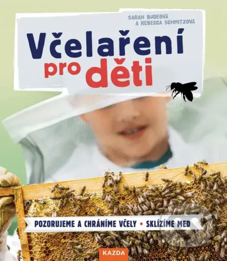 Včelaření pro děti (Pozorujeme a chráníme včely Sklízíme med) - kniha z kategorie Naučné knihy