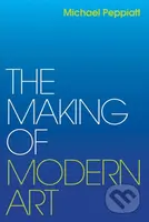 Making of Modern Art (Selected Writings) - Michael Peppiatt - kniha z kategorie Umění, design a architektura
