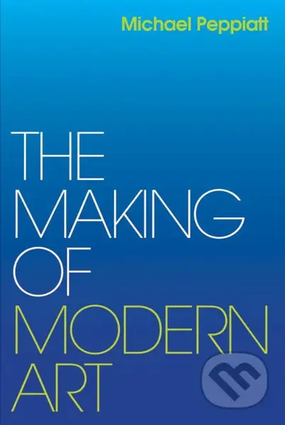 Making of Modern Art (Selected Writings) - Michael Peppiatt - kniha z kategorie Umění, design a architektura