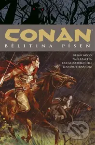 Conan 16: Belitina píseň - Robert E. Howard, Paul Azaceta (Ilustrátor), Riccardo Burchielli (Ilustrátor), Leandro Fernández (Ilustrátor) - kniha z…