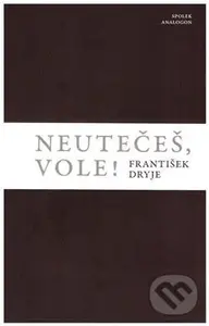 Neutečeš, vole! - František Dryje
