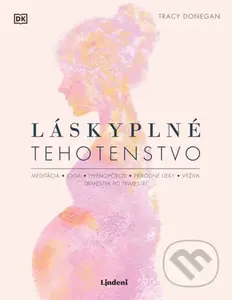 Láskyplné tehotenstvo (meditácia, jóga, hypnopôrod, prírodné lieky, výživa, trimester po trimestri) - kniha z kategorie Vztahy a rodina