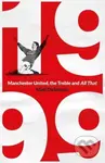 1999 (Manchester United, the Treble and All That) - Matt Dickinson - kniha z kategorie Kolektivní sporty