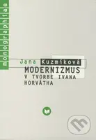 Modernizmus v tvorbe Ivana Horvátha - Jana Kuzmíková - kniha z kategorie Životopisy