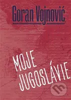 Moje Jugoslávie - Goran Vojnovič - kniha z kategorie Beletrie