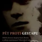 Pět proti gestapu (Příběh diverzní skupiny Karla Břenka a odboje zaměstnanců Vítkovických železáren) - kniha z kategorie Reportáže a publicistika