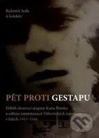 Pět proti gestapu (Příběh diverzní skupiny Karla Břenka a odboje zaměstnanců Vítkovických železáren) - kniha z kategorie Reportáže a publicistika