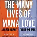The Many Lives of Mama Love (A Memoir of Lying, Stealing, Writing and Healing) - kniha z kategorie Autobiografie