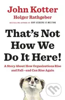 That's Not How We Do It Here! (A Story about How Organizations Rise and Fall-and Can Rise Again) - kniha z kategorie Podnikání