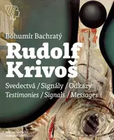 Rudolf Krivoš (Svedectvá – Signály – Odkazy / Testimonies - Signals - Messages) - kniha z kategorie Malířství a sochařství